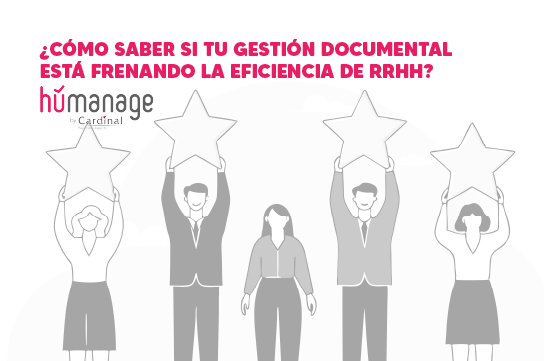 ¿Cómo saber si tu gestión documental está frenando la eficiencia de RRHH?