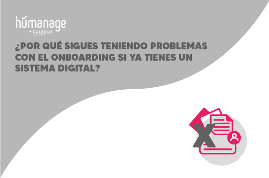 ¿Por qué sigues teniendo problemas con el onboarding si ya tienes un sistema digital?