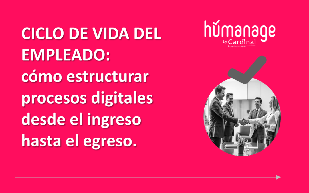 Ciclo de vida del empleado: cómo estructurar procesos digitales desde el ingreso hasta el egreso