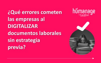 ¿Qué errores cometen las empresas al digitalizar documentos laborales sin estrategia previa?
